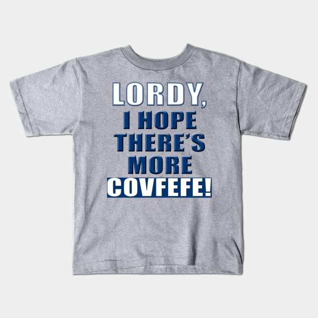 Lordy, I hope there's more covfefe tshirt Kids T-Shirt by qminati